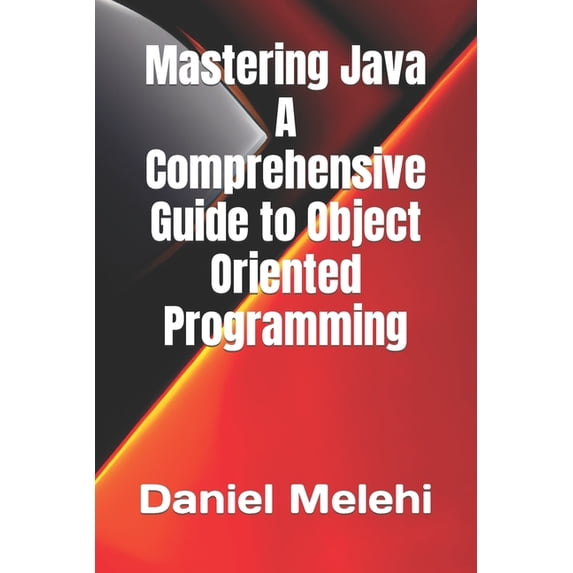 Mastering Java - A Comprehensive Guide to Object-Oriented Programming (Paperback)