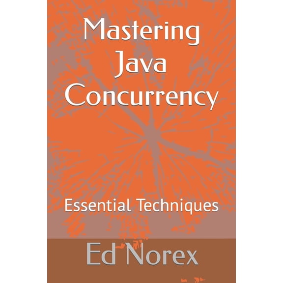 Mastering Java Concurrency: Essential Techniques (Paperback)