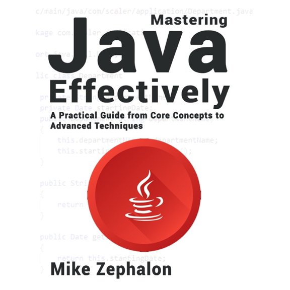 Mastering Java Effectively: A Practical Guide from Core Concepts to Advanced Techniques, (Paperback)
