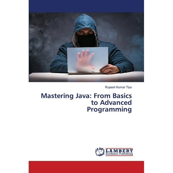 Mastering Java: From Basics to Advanced Programming, (Paperback)