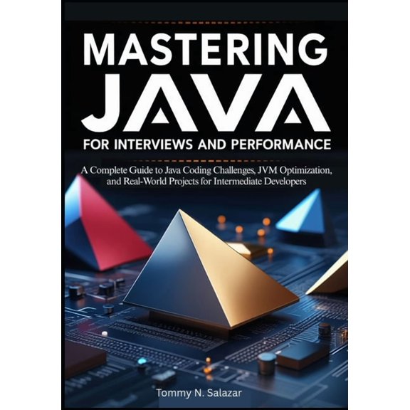 Mastering Java for Interviews and Performance: A Complete Guide to Java Coding Challenges, JVM Optimization, and Real-Wo, (Paperback)