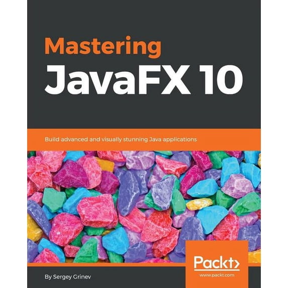 Mastering JavaFX 10: Build advanced and visually stunning Java applications, (Paperback)