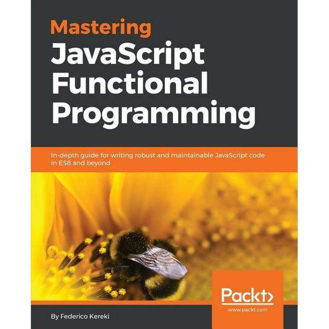 Mastering JavaScript Functional Programming: In-depth guide for writing ...