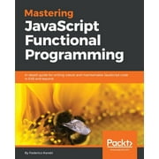Mastering JavaScript Functional Programming In-depth guide for writing robust and maintainable JavaScript code in ES8 and beyond Paperback