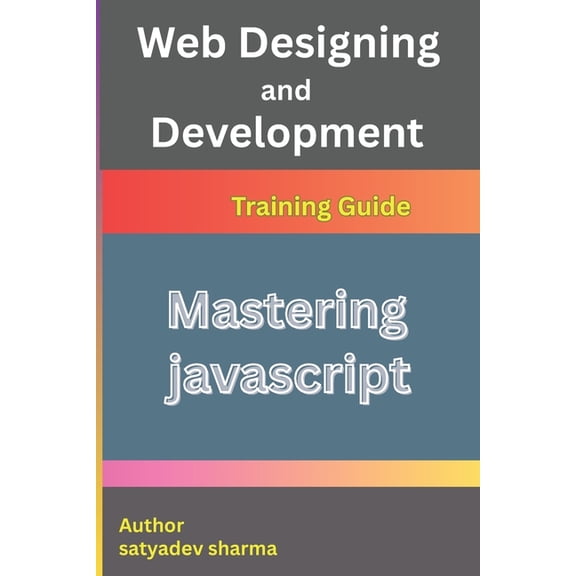 Mastering JavaScript: The Complete Guide with Basics, Advanced Concepts, and 10+ Real Projects, (Paperback)