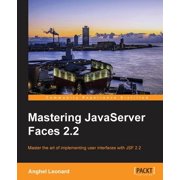Mastering JavaServer Faces 2.2 Master the art of implementing user interfaces with JSF 2.2, Paperback