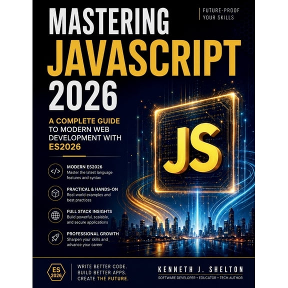 Mastering Javascript 2026: A Complete Guide to Modern Web Development with ES2026, (Paperback)