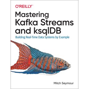 Pre-Owned Mastering Kafka Streams and Ksqldb: Building Real-Time Data Systems by Example (Paperback) 1492062499 9781492062493