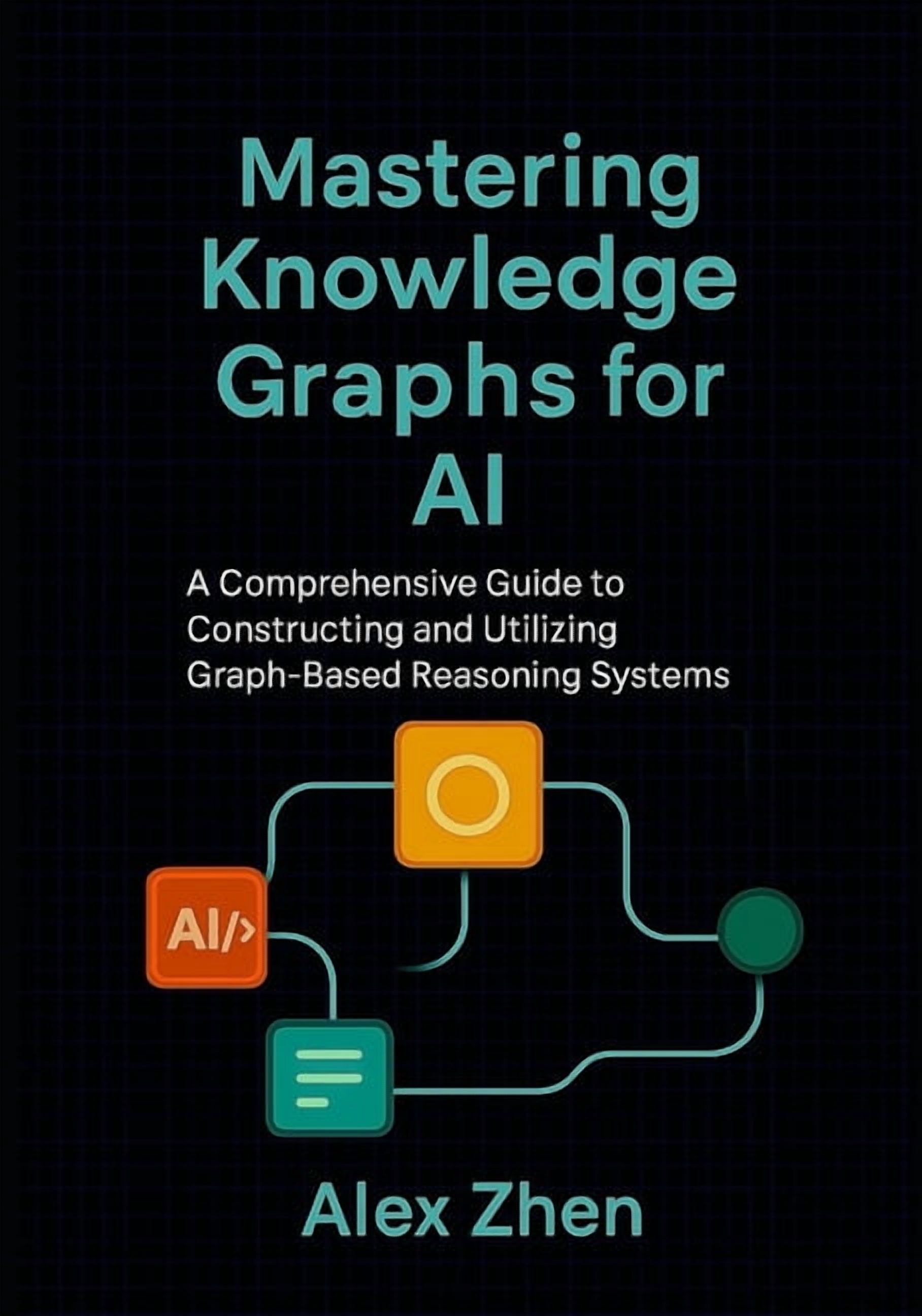 Advanced AI Engineering: A Comprehensive Mastering Knowledge Graphs for ...