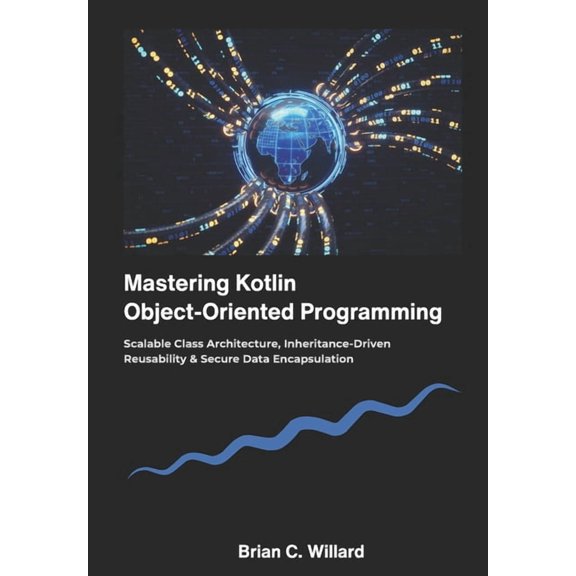 Mastering Kotlin Object-Oriented Programming: : Scalable Class Architecture, Inheritance-Driven Reusability & Secure, (Paperback)