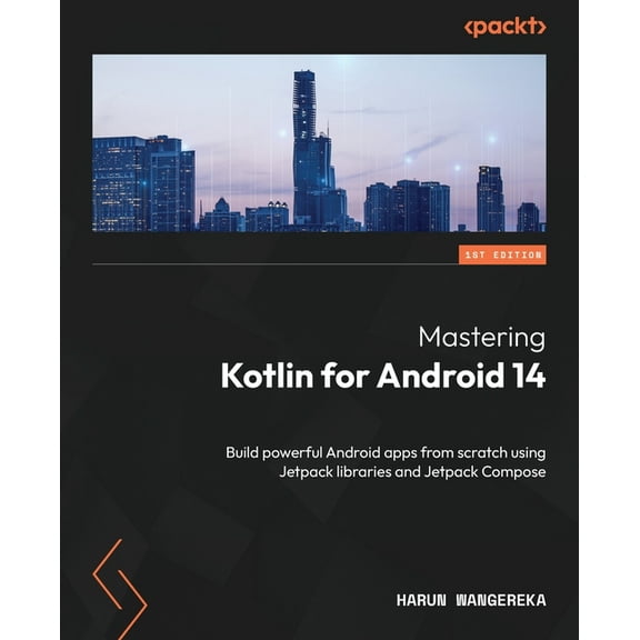 Mastering Kotlin for Android 14: Build powerful Android apps from scratch using Jetpack libraries and Jetpack Compose, (Paperback)
