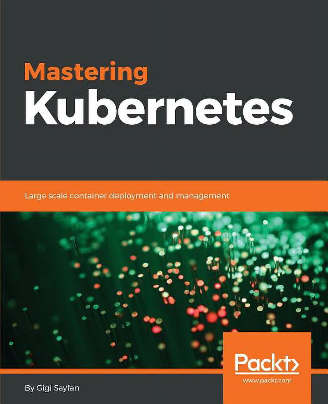 Mastering Kubernetes Large Scale Container Deployment And Management Mastering Kubernetes Large Scale Container Deployment And Management