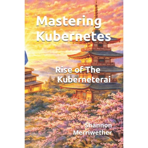 Mastering Kubernetes: Rise of the Kuberneterai, (Paperback)