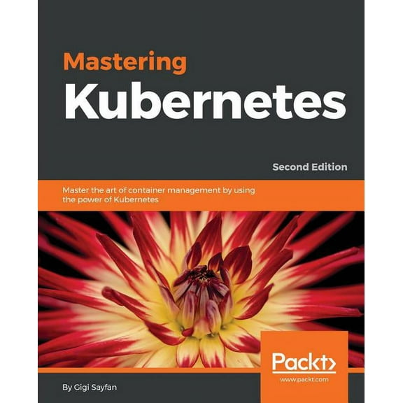 Mastering Kubernetes - Second Edition: Master the art of container management by using the power of Kubernetes (Paperback)