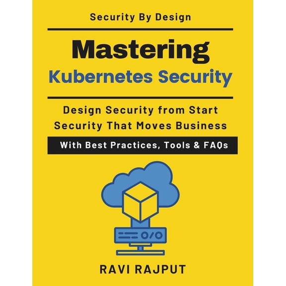 Mastering Kubernetes Security: Designing Secure Cloud-Native Systems Enterprise Kubernetes security Zero trust Kubernete, (Paperback)