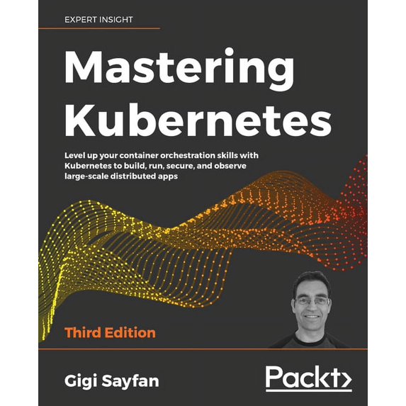 Mastering Kubernetes - Third Edition: Level up your container orchestration skills with Kubernetes to build, run, secure, (Paperback)