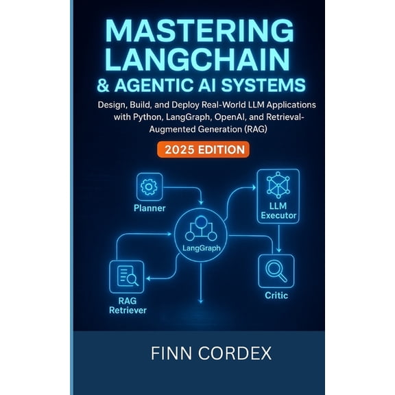 Mastering Langchain and Agentic AI Systems: Design, Build, and Deploy Real-World LLM Applications with Python, Langgraph, (Paperback)