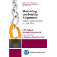 thumbnail image 1 of Mastering Leadership Alignment: Linking Value Creation to Cash Flow, (Paperback), 1 of 1