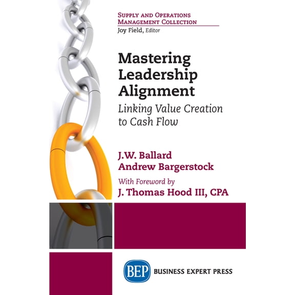 Mastering Leadership Alignment: Linking Value Creation to Cash Flow, (Paperback)