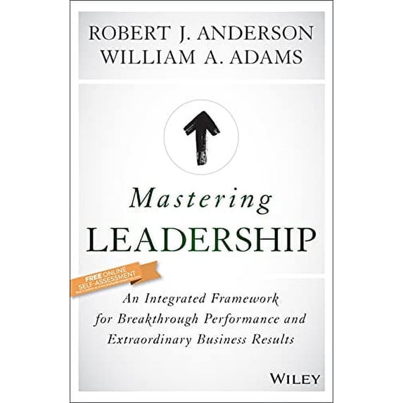 Pre-Owned Mastering Leadership: An Integrated Framework for Breakthrough Performance and Extraordinary Business Results (Hardcover) 1119147190 9781119147190