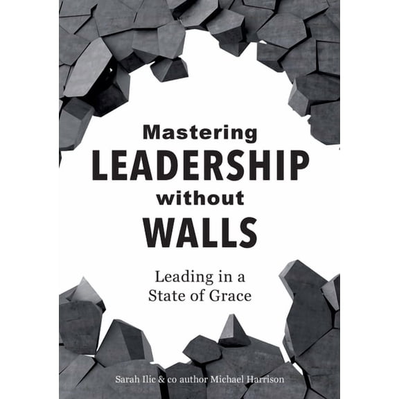 Mastering Leadership without Walls: Leading in a State of Grace, (Paperback)