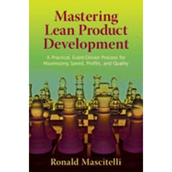 Pre-Owned Mastering Lean Product Development: A Practical, Event-Driven Process for Maximizing Speed, Profits, and Quality (Hardcover) 0966269748 9780966269741