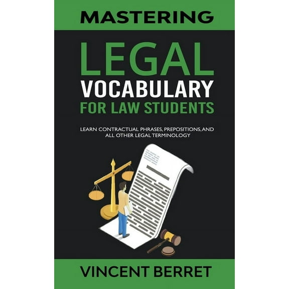 Mastering Legal Vocabulary For Law Students: Learn Contractual Phrases, Prepositions, and All Other Legal Terminology, (Paperback)