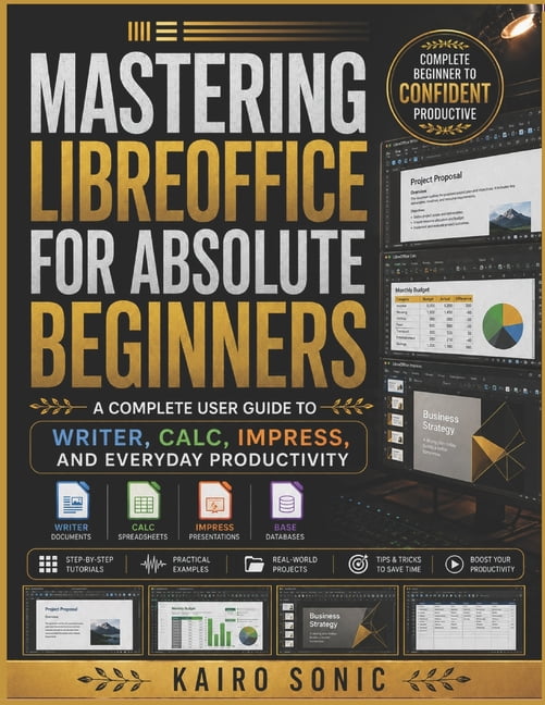 Mastering Libreoffice for absolute beginners: A Complete User Guide to Writer, Calc, Impress, and Everyday Productivity, (Paperback)
