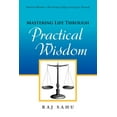 thumbnail image 1 of Mastering Life Through Practical Wisdom (Paperback) by Raj Sahu, 1 of 1