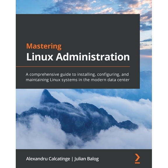 Mastering Linux Administration: A comprehensive guide to installing, configuring, and maintaining Linux systems in the m, (Paperback)