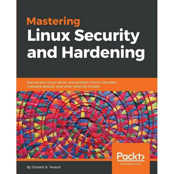Mastering Linux Security and Hardening: Secure your Linux server and protect it from intruders, malware attacks, and oth, (Paperback)