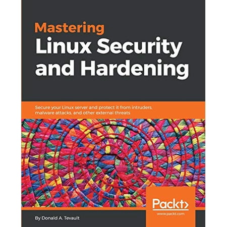 Pre-Owned Mastering Linux Security and Hardening: Secure your Linux server and protect it from intruders malware attacks and other external threats (Paperback) 1788620305 9781788620307