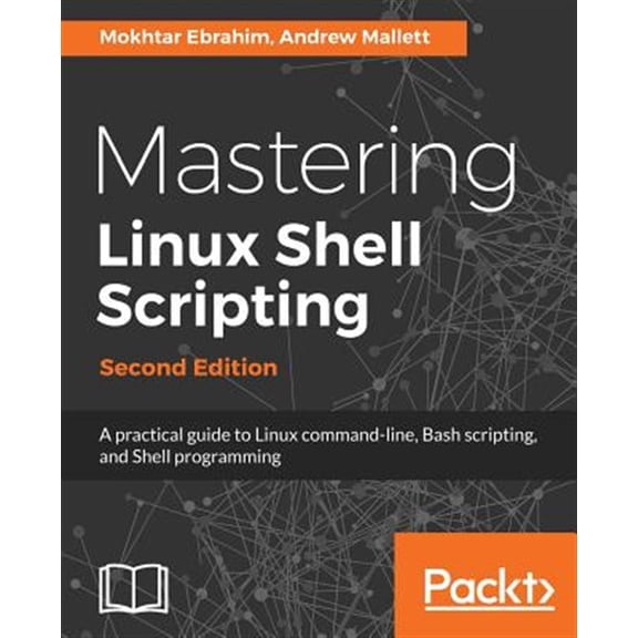 Pre-Owned Mastering Linux Shell Scripting - Second Edition: A practical guide to Linux command-line, Bash scripting, and Shell programming (Paperback) 1788990552 9781788990554