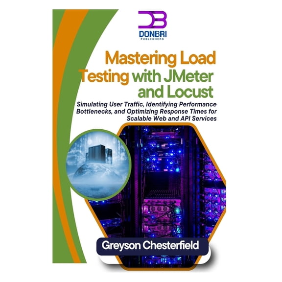 Mastering Load Testing with JMeter and Locust: Simulating User Traffic, Identifying Performance Bottlenecks, and Optimiz, (Paperback)