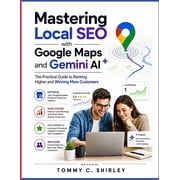 Google Productivity Toolkit Mastering Local SEO with Google Maps And Gemini AI The Practical Guide To Ranking Higher and Winning More Customers, Book 5, Paperback