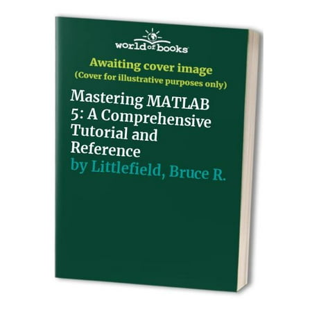 Pre-Owned Mastering MATLAB 5: A Comprehensive Tutorial and Reference (Paperback) 0138583668 9780138583668