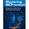 thumbnail image 1 of Mastering MCP Handbook: Integrating LLMs and AI Workflows with Python, (Paperback), 1 of 1