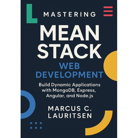 Mastering MEAN Stack Web Development: Build Dynamic Applications with MongoDB, Express, Angular, and Node.js, (Paperback)