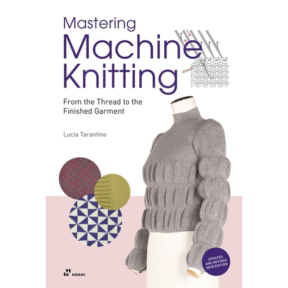 Mastering Machine Knitting: From the Thread to the Finished Garment. Updated and Revised New Edition, (Paperback)