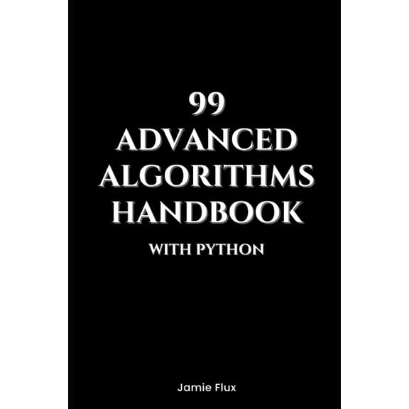 Mastering Machine Learning 99 Advanced Algorithms Handbook With Python, (Paperback)