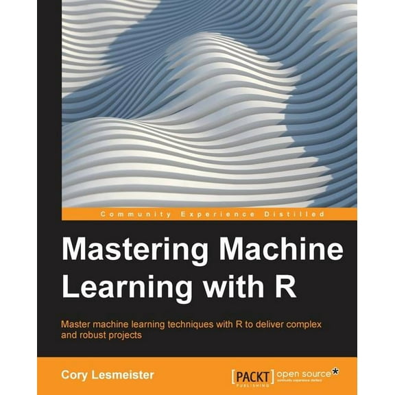 Mastering Machine Learning with R, (Paperback)