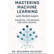 Mastering Machine Learning with Scikit-Learn Essential Techniques for Data Science, Paperback