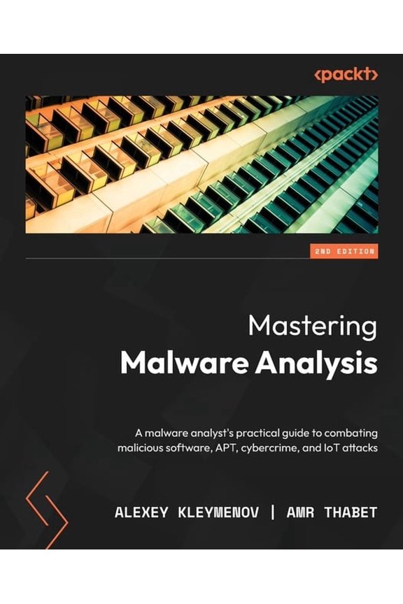 Mastering Malware Analysis - Second Edition: A malware analyst's practical guide to combating malicious software, APT, c, (Paperback)