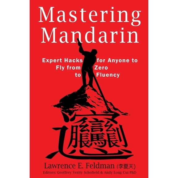 Mastering Mandarin: Expert Hacks for Expats or Anyone to Fly from Zero to Fluency with Maximum Efficiency