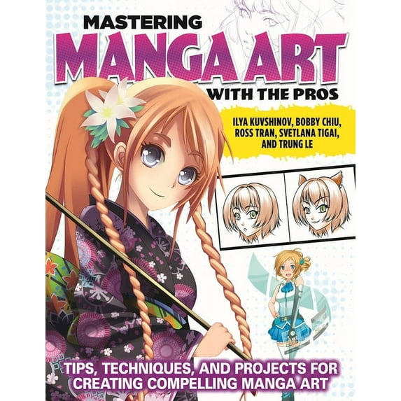 Mastering Manga Art with the Pros: Tips, Techniques, and Projects for Creating Compelling Manga Art, (Paperback)