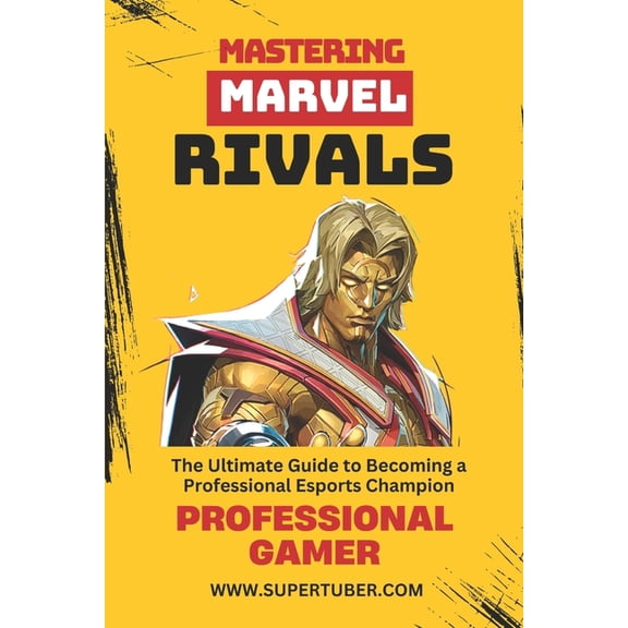 Supertuber Mastering Marvel Rivals: A Complete Guide to Becoming a Professional Gamer from Zero to Master, Book 6, (Paperback)