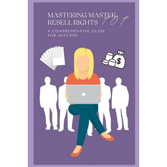 Mastering Master Resell Rights 101: A Comprehensive Guide to Success (Paperback)