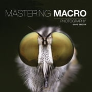 Mastering Mastering Macro Photography, Paperback