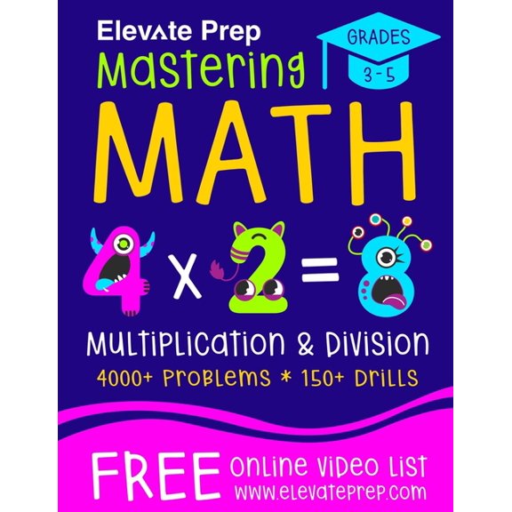 Mastering Math Multiplication and Division: 4000+ Problems 150+ Drills Single, Double, Triple, and Quadruple Digit Multiplication and Division