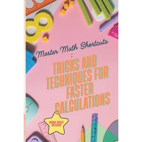 Mastering Math Shortcuts: Speed Tricks and Techniques for Lightning-Fast Calculations, (Paperback)